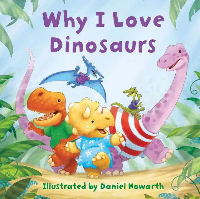 Why I Love Dinosaurs by Daniel Howarth [Board book]
