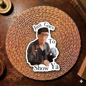 Just Goes To Show Ya Sticker, Grumpy Old Men Movie Sticker, Funny Quote Sticker