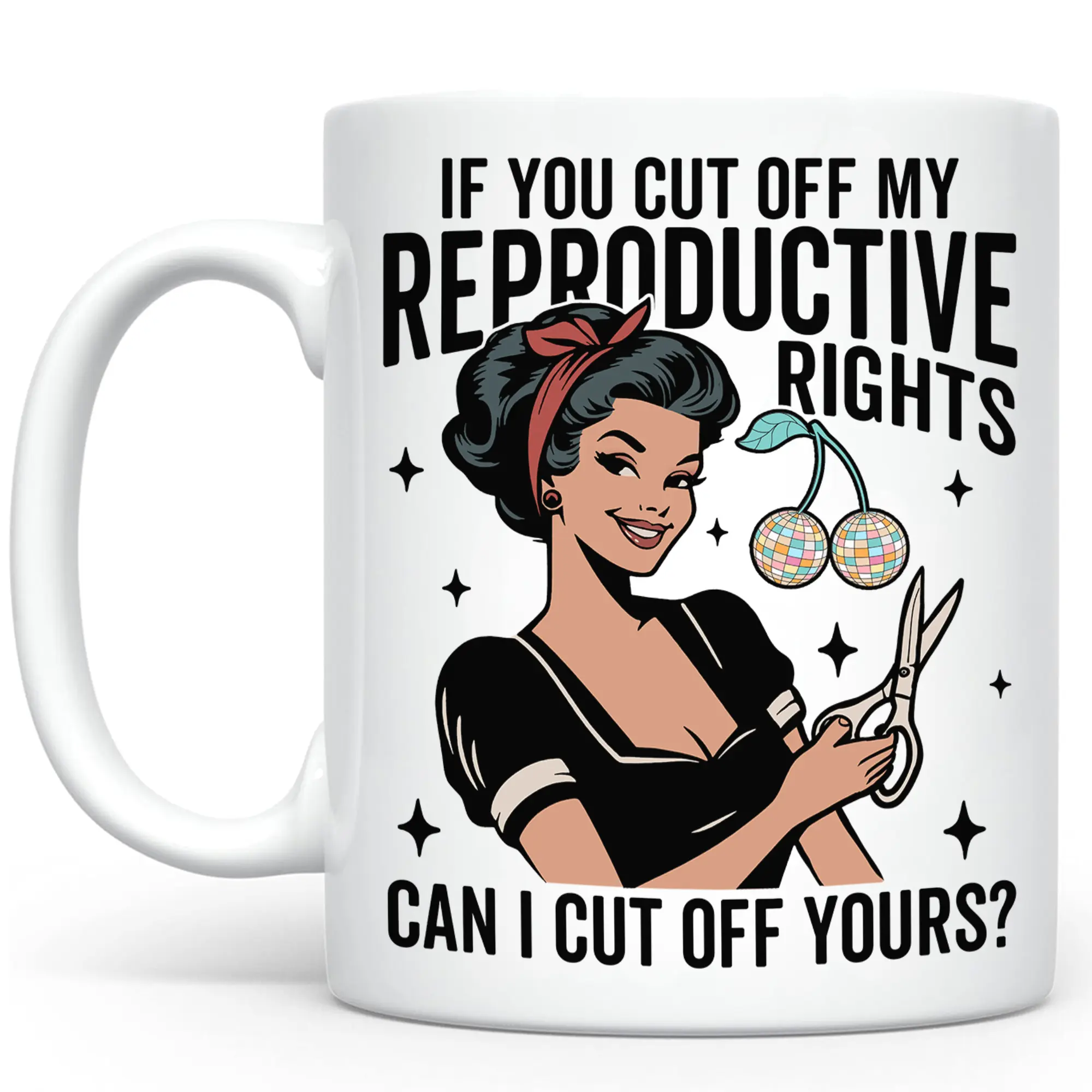 If You Cut Off My Reproductive Rights Can I Cut Off Yours Ceramic Mug, Feminist Coffee Mug, Women’s Rights Tea Cup, Women Empowerment Cup