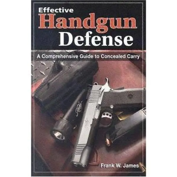 USED-Effective Handgun Defense: A Comprehensive Guide to Concealed Carry by Frank James (Paperback)
