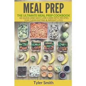 USED-Meal Prep: The Ultimate Meal Prep Cookbook-60 Quick and Easy Low Carb Keto Recipes for Clean Eating & Weight Loss by Smith, Tyler (Paperback)