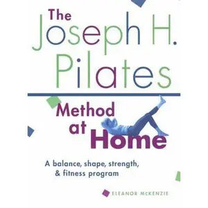 USED-The Joseph H. Pilates Method at Home: A Balance, Shape, Strength, & Fitness Program by Eleanor McKenzie (Paperback)