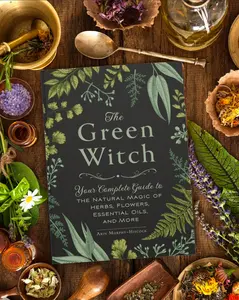 Green Witch By Arin Murphy-Hiscock - The Natural Magic of Herbs, Flowers, and Essential Oils