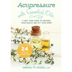 USED-Acupressure with Essential Oils: A Self-Care Guide to Enhance Your Health and Lift Your Spirit--Includes 24 Common Conditions by Ty-Kisera, Merina (Paperback)