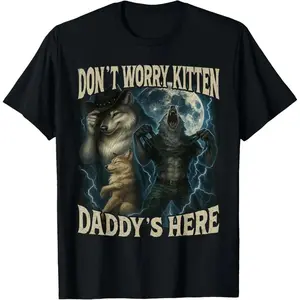 Relaxed Fit Cotton Short Sleeve Don't Worry Kitten Daddy's Here Humorous Alpha Wolf Meme Tee