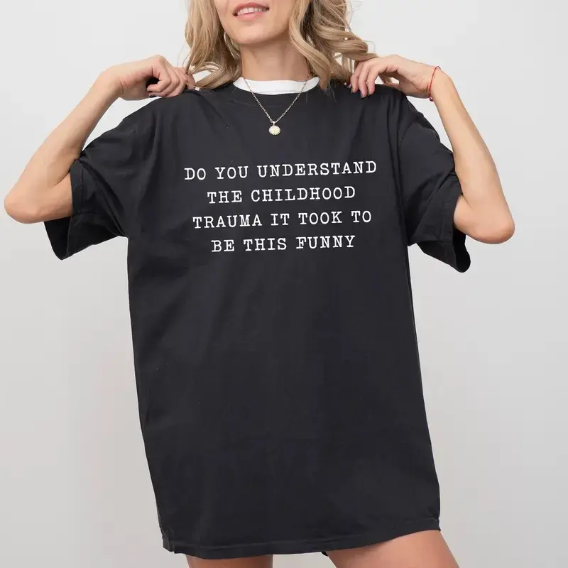 Sarcastic Childhood Trauma Comfort Colors Shirt, Funny Meme Graphic Tee, Do You Understand the Childhood Trauma It Took to Be This Funny? Unisex Humor T-Shirt