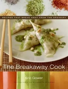 USED-The Breakaway Cook: Recipes That Break Away from the Ordinary by Gower, Eric (Hardcover)