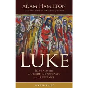 USED-Luke Leader Guide: Jesus and the Outsiders, Outcasts, and Outlaws by Hamilton, Adam (Paperback)