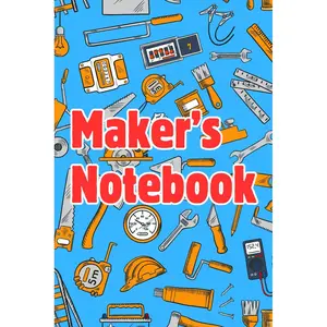 Maker's Notebook (120 pages): Perfect tool for engineers, creators, and inventors who want to bring their ideas to life Paperback – July 12, 2024