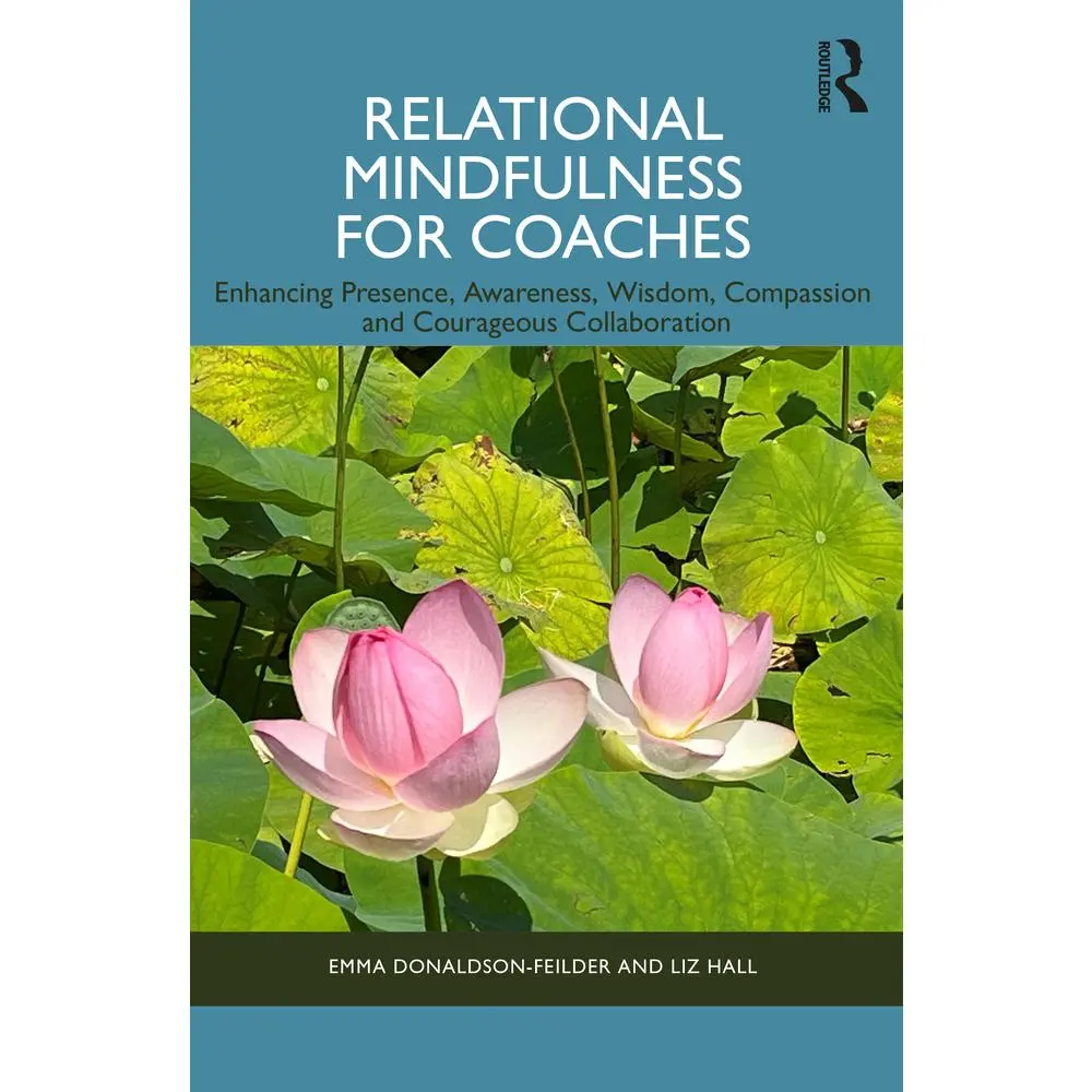 USED-Relational Mindfulness for Coaches: Enhancing Presence, Awareness, Wisdom, Compassion and Courageous Collaboration by Donaldson-Feilder, Emma (Paperback)