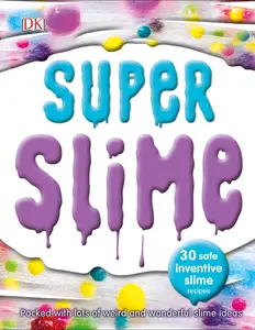 Super Slime 30 Safe and Inventive Slime Recipes