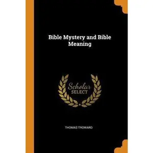 USED-Bible Mystery and Bible Meaning by Troward, Thomas (Paperback)