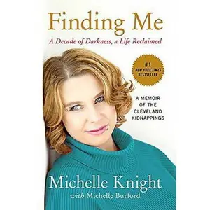 USED-Finding Me: A Decade of Darkness, a Life Reclaimed: A Memoir of the Cleveland Kidnappings by Knight, Michelle (Paperback)