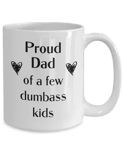 Dad coffee mug Proud dad of a few dumbass kids Funny dad mug Father's day gift ideas Fathers day mug Dad birthday gift Dad gift from kids