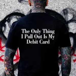 The only thing I can take out is my debit card shirt - T-shirts for men