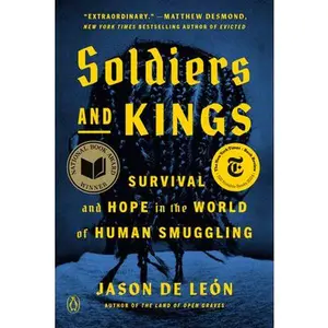 Soldiers and Kings: Survival and Hope in the World of Human Smuggling -- Jason de León - Paperback