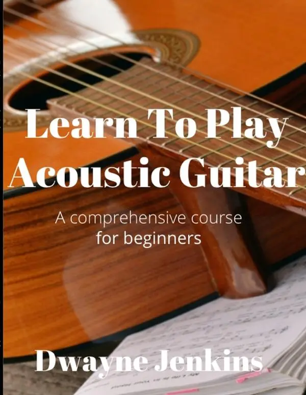Learn To Play Acoustic Guitar: A Comprehensive Course For Beginners by Dwayne Jenkins (Paperback)