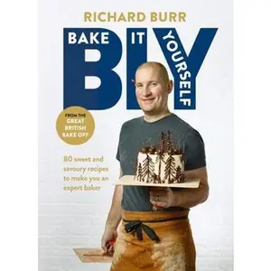 USED-B.I.Y: Bake it Yourself: A Manual for Everyday Baking by Richard Burr (Hardcover)