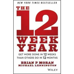 USED-The 12 Week Year: Get More Done in 12 Weeks Than Others Do in 12 Months by Moran, Brian P. (Hardcover)