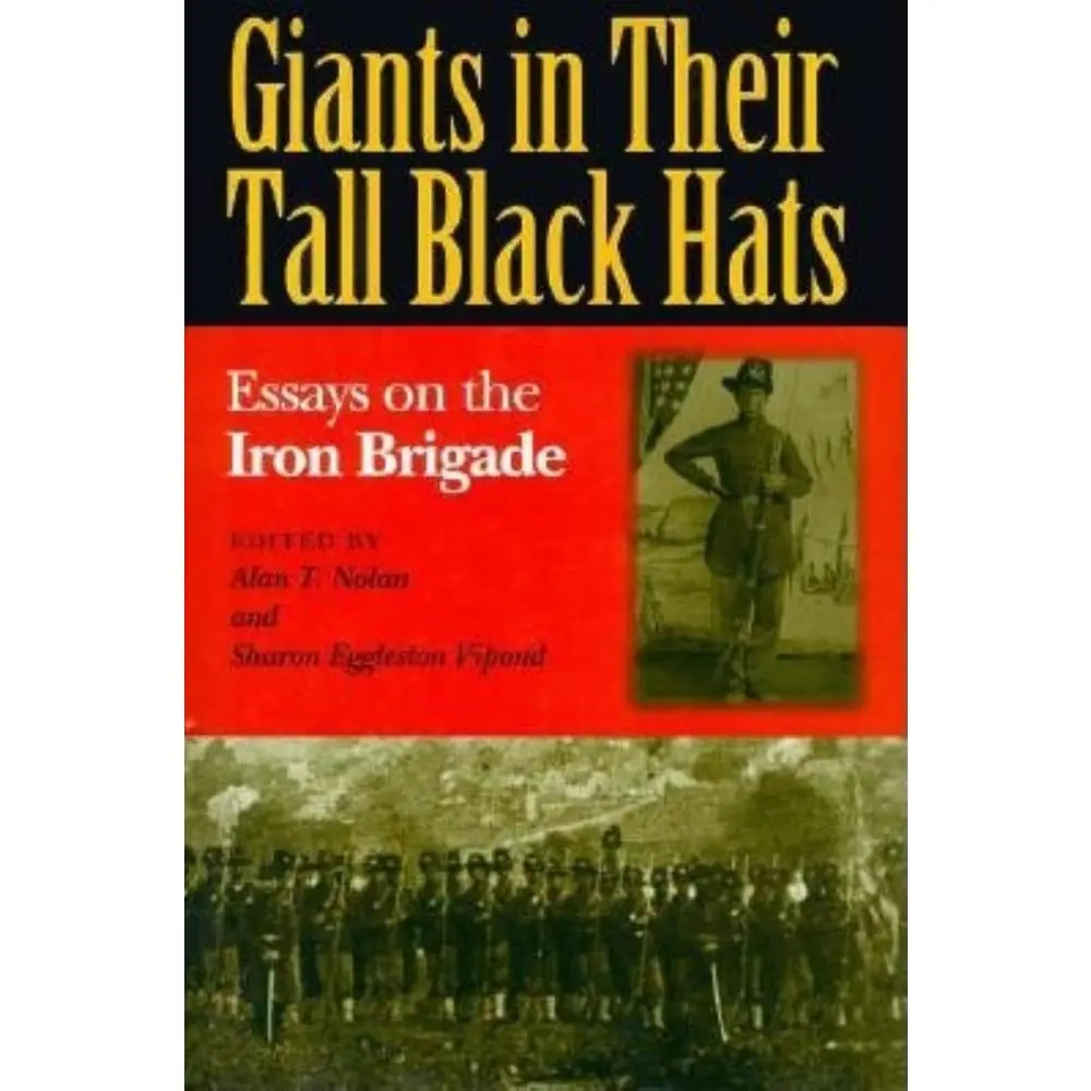 USED-Giants in Their Tall Black Hats: Essays on the Iron Brigade by Vipond, Sharon Eggleston (Hardcover)