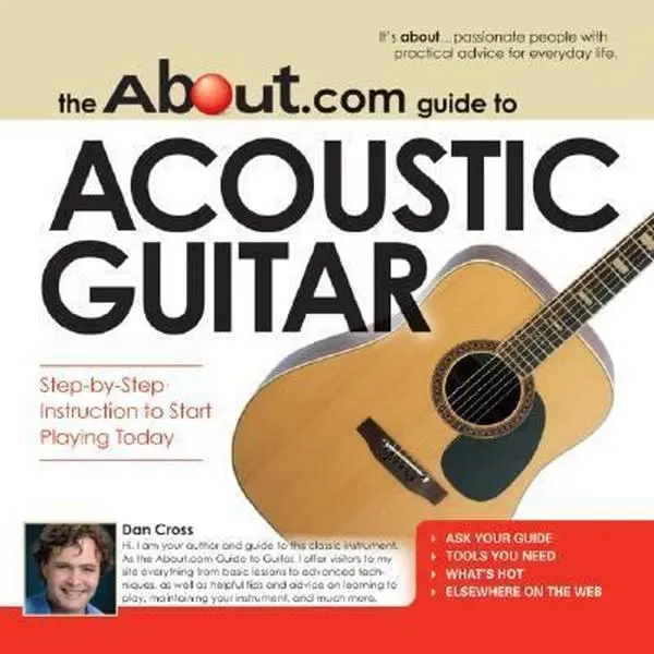 Used Acoustic Guitar Tutorial Book - The About.com Guide by Dan Cross, Step-by-Step Instruction to Start Playing Today, Good Paperback, 2.25 lbs, Books