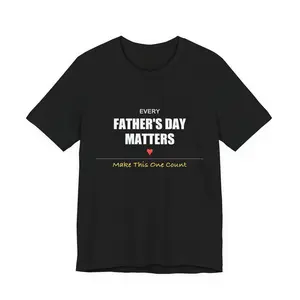 Every Father's Day Matters Shirt | Heartfelt Dad Gift