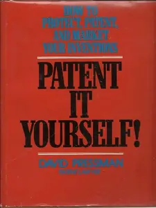 USED-Patent It Yourself: How to Protect, Patent and Market Your Inventions by David R. Pressman (Hardcover)