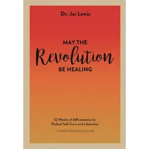 USED-May the Revolution Be Healing: 52 Weeks of Affirmations for Radical Self-Care and Liberation (A Guided Meditation Journal) by Joi Lewis (Paperback)