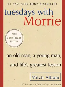Tuesdays with Morrie : An Old Man, a Young Man, and Life's Greatest Lesson, 25th Anniversary Edition
