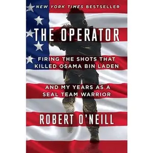 USED-The Operator: Firing the Shots That Killed Osama Bin Laden and My Years as a Seal Team Warrior by O'Neill, Robert (Hardcover)