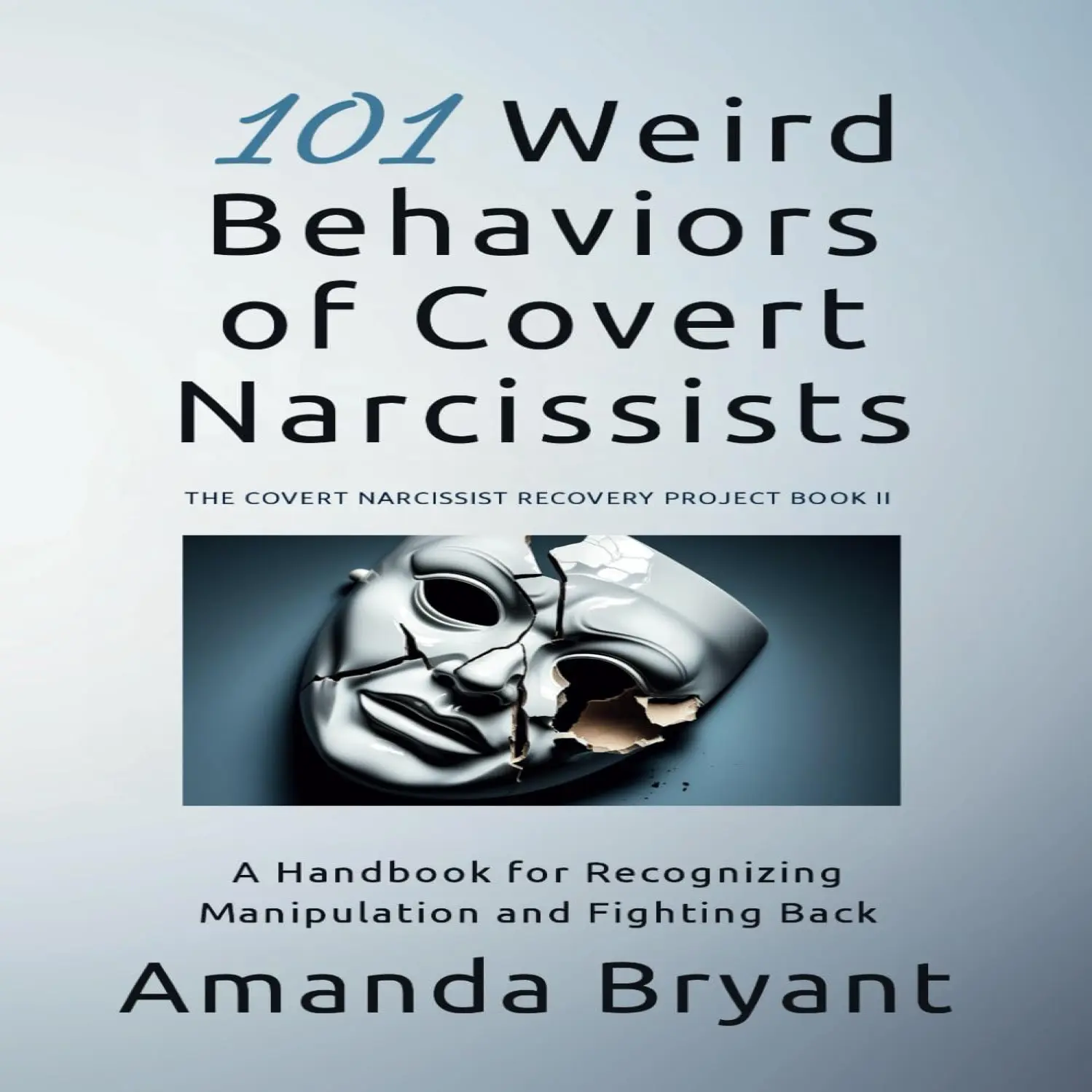 101 Weird Behaviors of Covert Narcissists: A Handbook for Recognizing Manipulation and Fighting Back