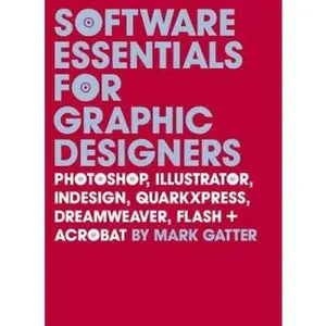 USED-Software Essentials for Graphic Designers: Photoshop, Illustrator, Indesign, Quarkxpress, Dreamweaver, Flash, and Acrobat [With CDROM] by Gatter, Mark (Paperback)