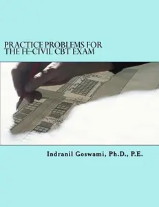 USED-Practice Problems for the FE-CIVIL CBT Exam: Nearly 500 Practice Problems and Solutions on all 18 subject areas of the FE-CIVIL Exam (NCEES) by Goswami P. E., Indranil (Paperback)