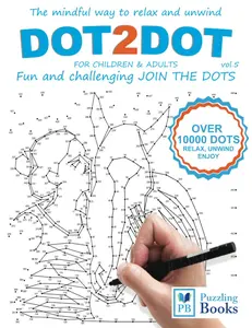 DOT-TO-DOT For Children & Adults Fun and Challenging Join the Dots: The mindful way to relax and unwind (Dot To Dot For Adults Fun and Challenging Join the Dots)