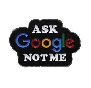 "Ask Google Not Me."