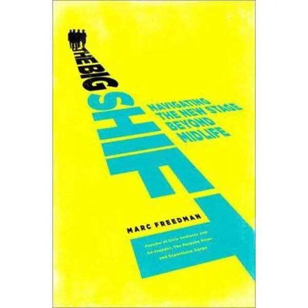 USED-The Big Shift: Navigating the New Stage Beyond Midlife by Freedman, Marc (Paperback)
