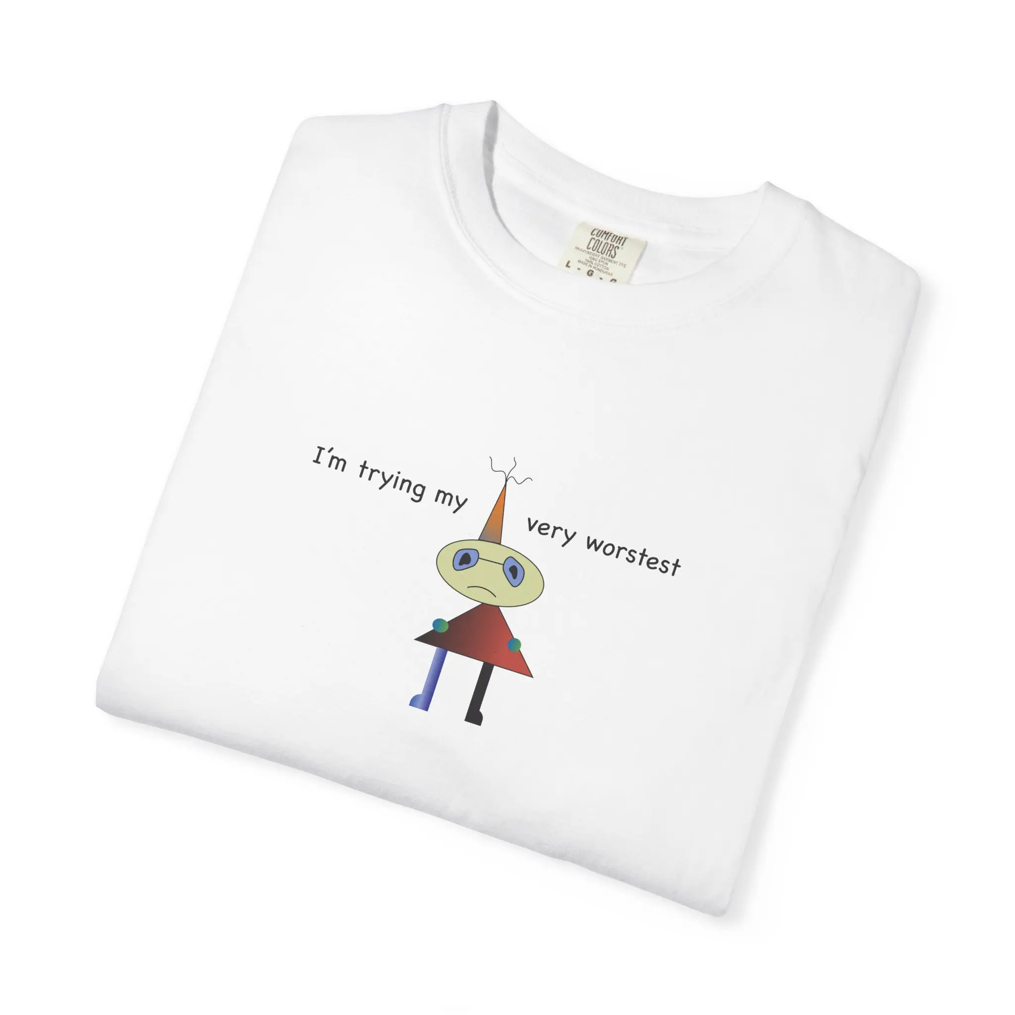 I'm trying my very worstest tee