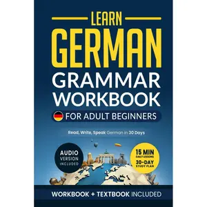 Learn German: Grammar Workbook + Textbook for Adult Beginners: Master German with 15-Minute Lessons, Practical Exercises, and Essential Grammar Rules to Live By (German Made Easy) Hardcover – June 27, 2025