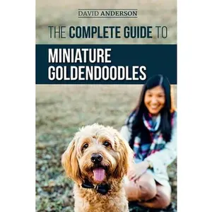 USED Book - The Complete Guide to Miniature Goldendoodles: Learn Everything about Finding, Training, Feeding, Socializing, Housebreaking, and Loving Your New Mini by Anderson, David (Paperback) - english
