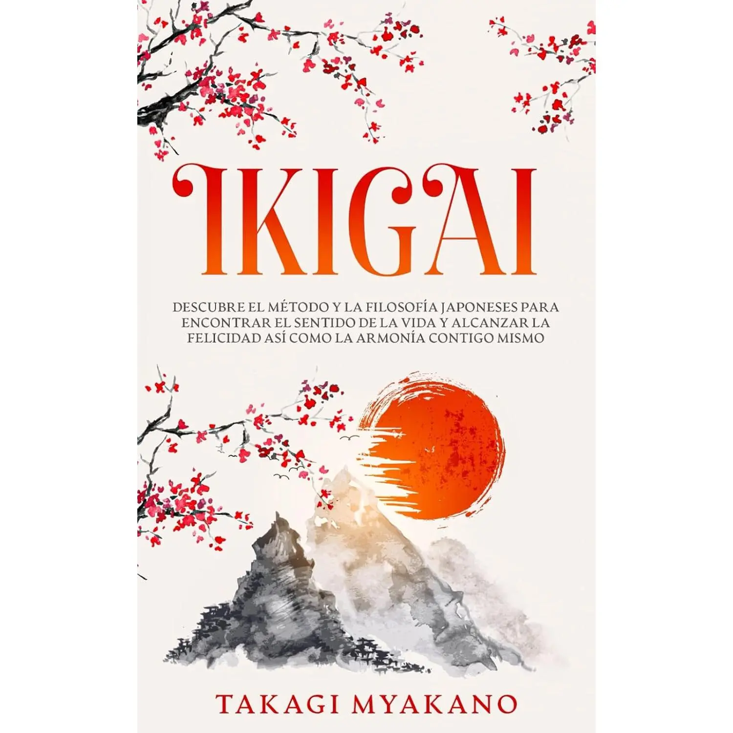 IKIGAI: Descubre el Método y La Filosofía Japoneses Para Encontrar el Sentido De la Vida y Alcanzar la Felicidad, Así Como la Armonía Contigo Mismo (Spanish Edition)