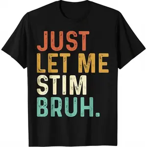 100% Cotton Just Let Me Stim Bruh Funny Autism Awareness Kids Men Women T-Shirt