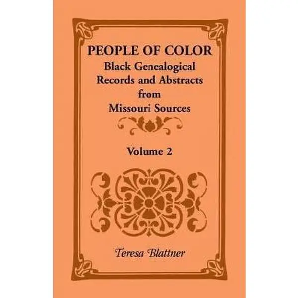 USED-People of Color: Black Genealogical Records and Abstracts from Missouri Sources, Volume 2 by Blattner, Teresa (Paperback)