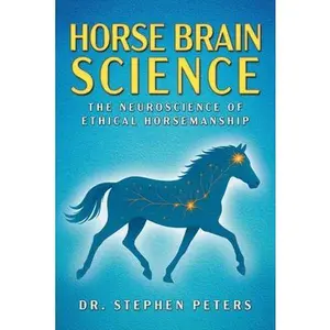 Horse Brain Science: The Neuroscience of Ethical Horsemanship -- Stephen Peters, Paperback