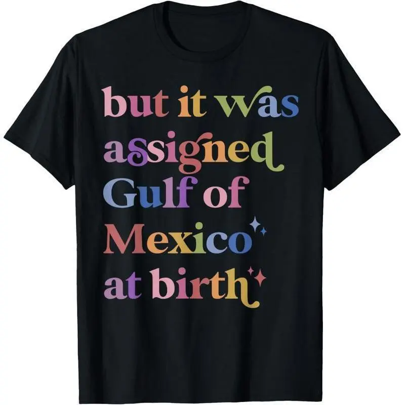 But It Was Assigned Gulf of Mexico at Birth T-Shirt