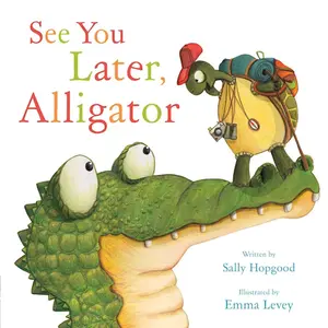 See You Later, Alligator Hardcover – Picture Book, September 20, 2016