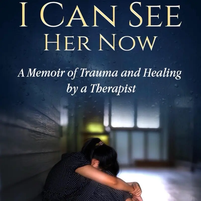 I Can See Her Now A Memoir of Trauma and Healing by a Therapist Insights from a Survivor and Professional Healing Journey