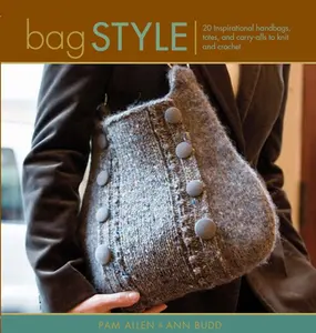 USED-Bag Style: 20 Inspirational Handbags, Totes, and Carry-alls to Knit and Crochet (Style series) by Pam Allen (Paperback)