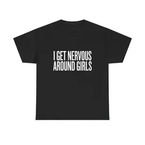 I Get Nervous Around Girls Shirt, Funny Humor Tee, Sarcastic, Relatable Awkward T-Shirt Gift for Him/Her