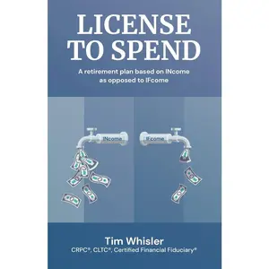 USED-License to Spend: A Retirement Plan Based on INcome as Opposed to IFcome by Whisler, Tim (Paperback)