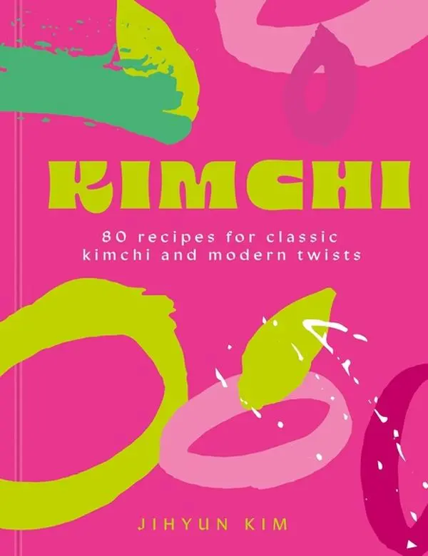 Kimchi: 80 Recipes for Classic Kimchi and Modern Twists -- Jihyun 'Kimmy' Kim - Hardcover